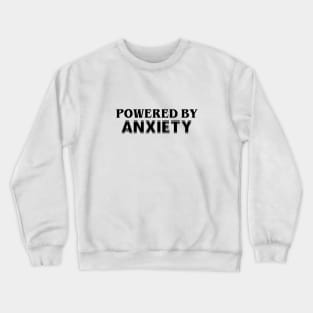 Powered By Anxiety Crewneck Sweatshirt